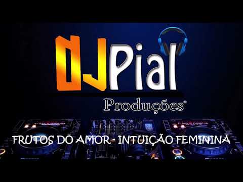 FRUTOS DO AMOR - INTUIÇÃO FEMININA #DjPial