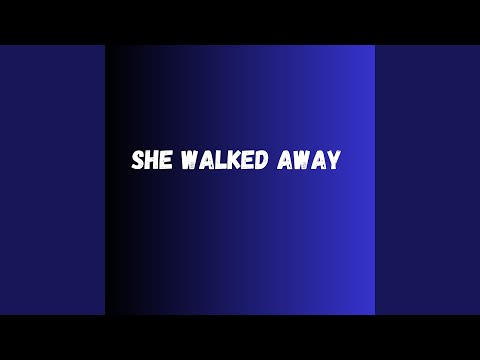 She Walked Away