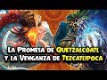 La Promesa de Quetzalcóatl y la Venganza de Tezcatlipoca