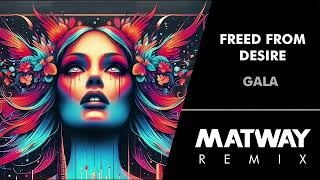 Gala - Freed From Desire (Matway Remix)