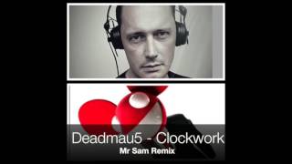 Deadmau5 - Clockwork (Mr Sam Remix)