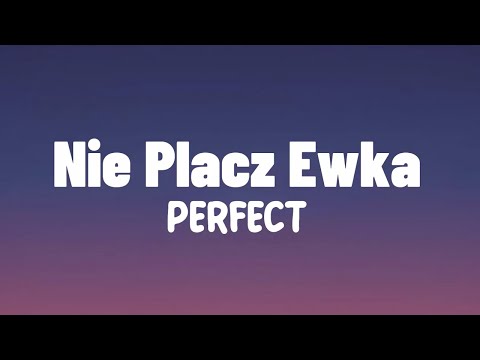 Perfect - Nie płacz Ewka tekst