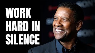 Work Hard in Silence | Motivational Speech | Denzel Washington | Daily Reminder
