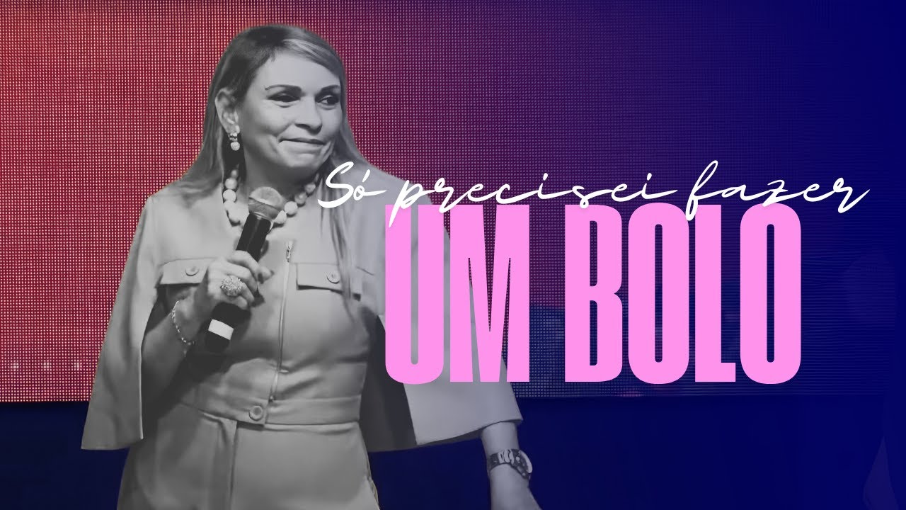 Eu só  precisei FAZER UM BOLO - Rossana Lira