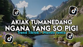 Download lagu Dj Akiak Tumanedang X Ngana so pigi Viral Tik tok - Nando rmx mp3 Download lagu Dj Akiak Tumanedang X Ngana so pigi Viral Tik tok - Nando rmx mp3