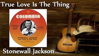 Stonewall Jackson - True Love Is The Thing