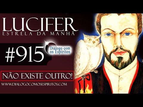 DcE 915 [Não HÁ OUTRO!] Espírito: Estrela da Manhã Lucifer - Médium Josué Sirtoli