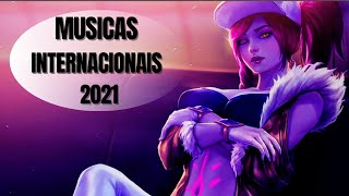 MUSICAS INTERNACIONAIS 2021  MUSICA ELETRONICA 2021
