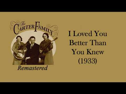 I Loved You Better Than You Knew - The Carter Family
