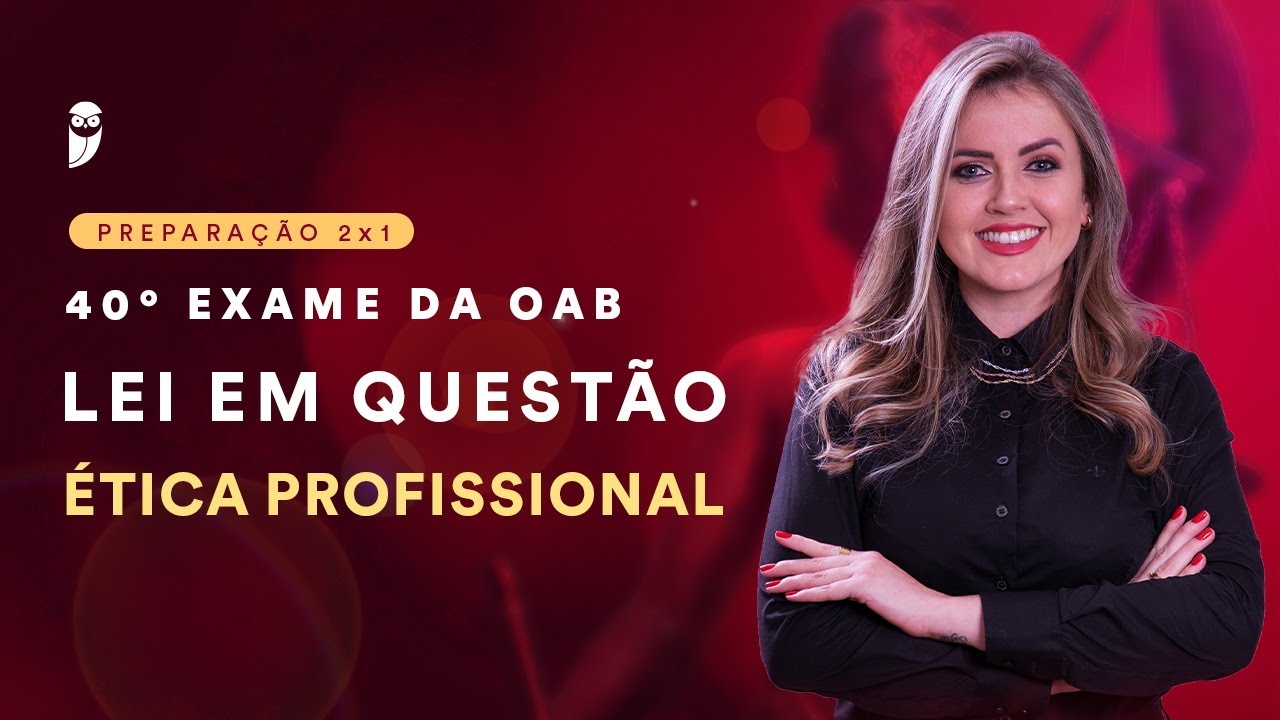 Lei em Questão - 40° Exame de Ordem - Ética Profissional