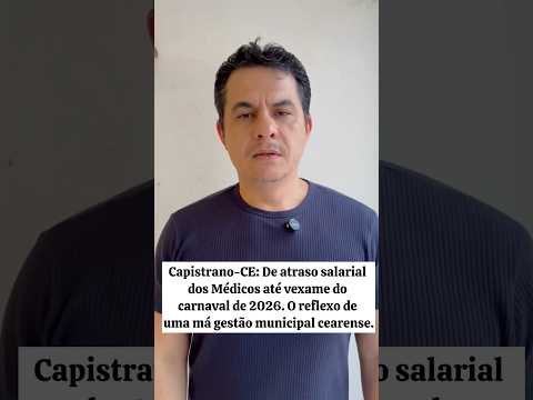 Capistrano-CE: De atraso salarial dos Médicos até vexame do carnaval-26. O reflexo de uma má gestão