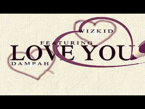 Wizkid Ft Dampah - Love You [@Wizkidayo @OfficialDampah]