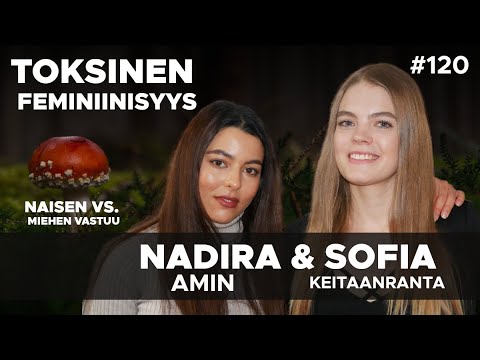 Toksinen Feminiinisyys - Naisen Vs. Miehen vastuu? Nadira Amin & Sofia Keitaanranta #120
