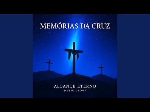 Memórias Da Cruz - ALCANCE ETERNO MUSIC GROUP