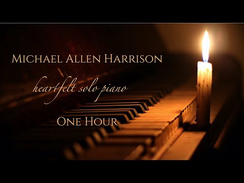 One Hour Heartfelt Solo Piano - Michael Allen Harrison