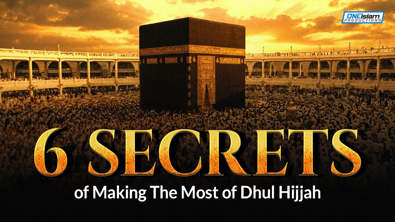 6 Secrets To Making The Most of Dhul Hijjah