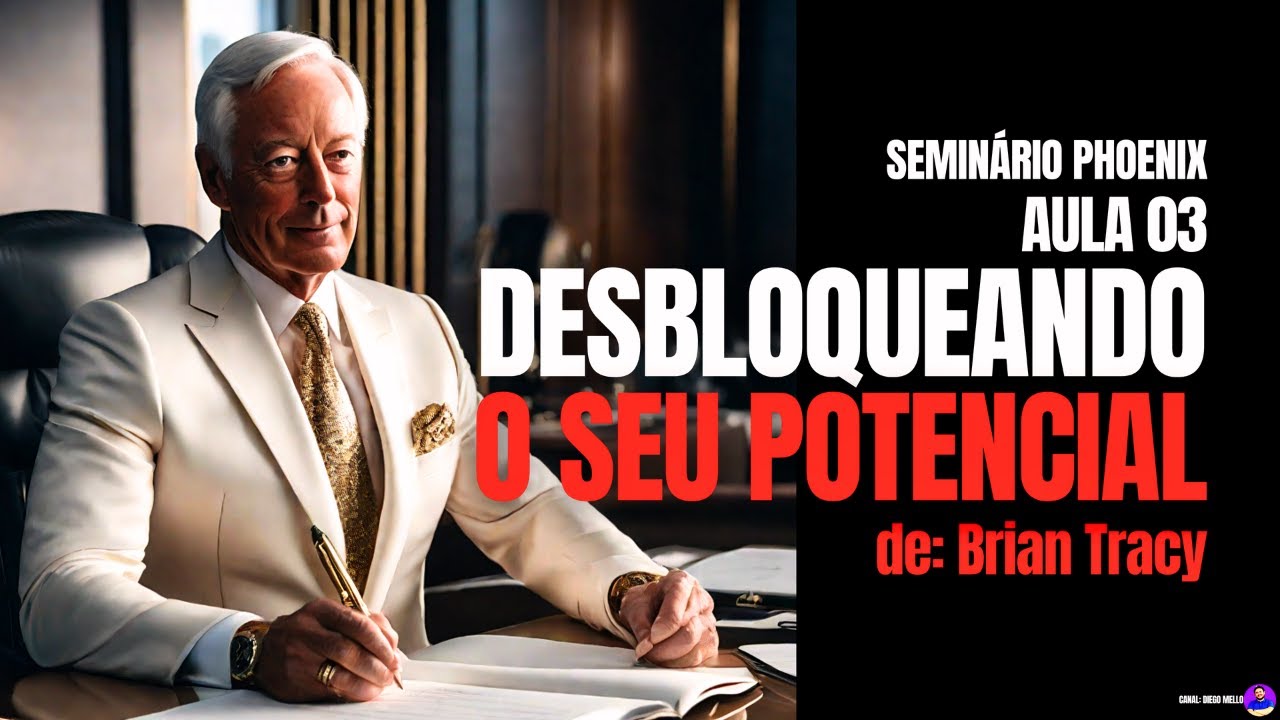 Desbloqueando o seu POTENCIAL, de Brian Tracy. Aula 3 do Seminário Phoenix (narrado e com legendas)