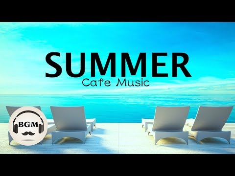 HAPPY SUMMER CAFE MUSIC - JAZZ & BOSSA NOVA MUSIC - MUSIC FOR WORK, STUDY - BACKGROUND MUSIC