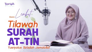 Download lagu Enak Buat Belajar, Maqro Tilawah Surah At Tin -  Yusriyatus Sa'adah Jamalullail mp3