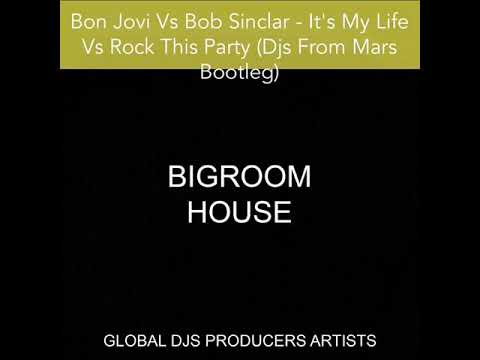 Bon Jovi Vs Bob Sinclar - It's My Life Vs Rock This Party (Djs From Mars Bootleg)