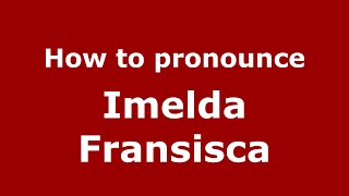 How to pronounce Imelda Fransisca