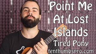 Point Me at Lost Islands - Tired Pony - Patreon Sponsored Ukulele Tutorial