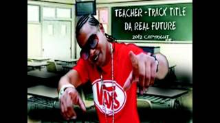 DA REAL FUTURE: (POSITIVE UK DANCEHALL)--TEACHER--(love story riddim) SPECTACULAR RECORDS 2012
