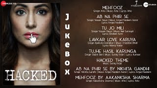 Hacked - Full Audio Jukebox | Hina Khan | Vikram Bhatt |Jeet,Arko,Chirantan,InderSunny,AmjadNadeem
