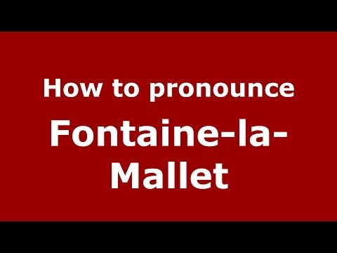 How to pronounce Fontaine-la-Mallet (French/France) - PronounceNames.com
