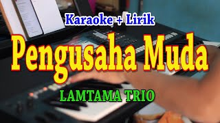 Download lagu PENGUSAHA MUDA [KARAOKE] LAMTAMA TRIO mp3