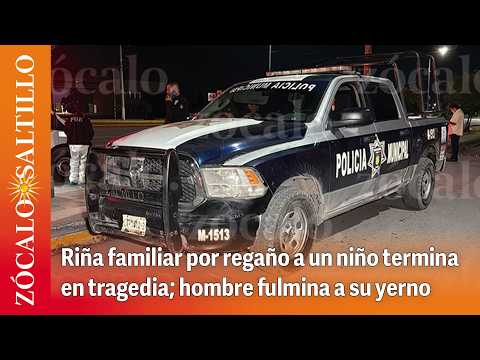 Riña familiar por regaño a un niño termina en tragedia; hombre fulmina a su yerno en Coahuila