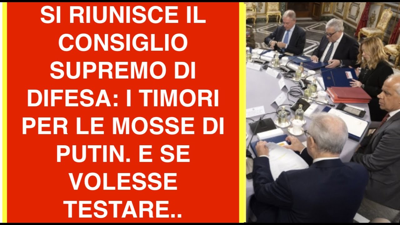 SI RIUNISCE IL CONSIGLIO SUPREMO DI DIFESA: I TIMORI PER LE MOSSE DI PUTIN. E SE VOLESSE TESTARE..