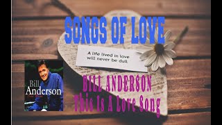 BILL ANDERSON - THIS IS A LOVE SONG