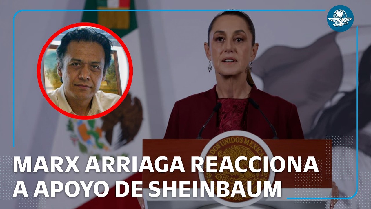 Tras respaldo de Sheinbaum, Marx Arriaga responde a críticas
