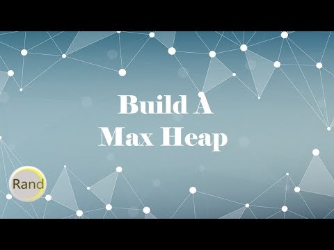 Build A Max Heap