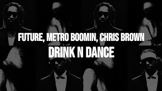 Future & Metro Boomin - Drink N Dance (feat. Chris Brown) (Clean - Lyrics)