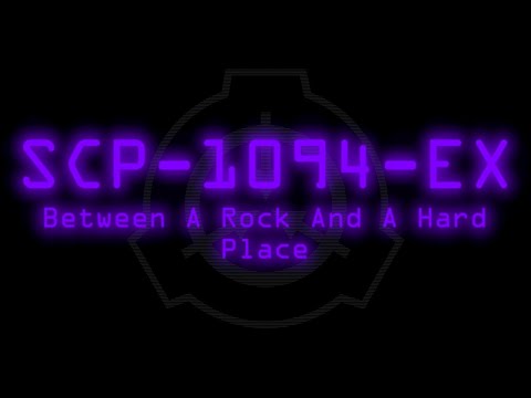 SCP-1094-EX - Between A Rock And A Hard Place