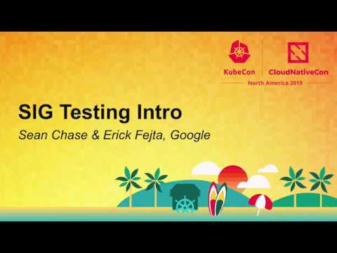 SIG Testing Intro - Sean Chase & Erick Fejta, Google