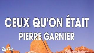 Pierre Garnier - Ceux Qu'on était (Lyrics)