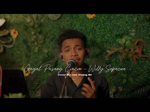GAGAL PASANG CINCIN - WILLY SOPACUA | LIVE COVER BY ISAK WAANG SIR