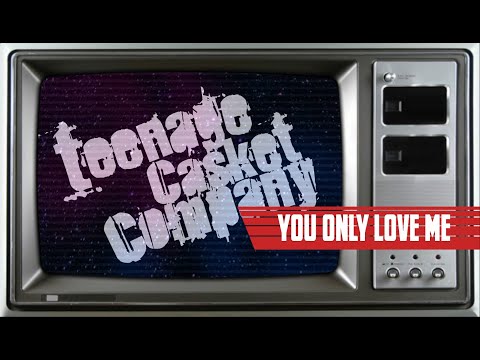 Teenage Casket Company (You Only Love Me) When You Hate Me