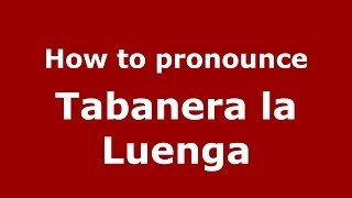 How to pronounce Tabanera La Luenga