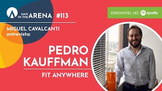 Pedro Kauffman (Fit Anywhere) - Man in the Arena #113