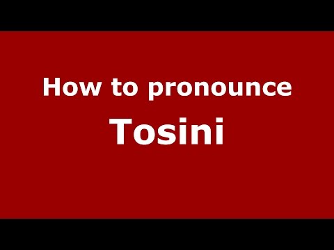 How to pronounce Tosini