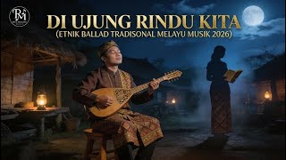 Download lagu DI UJUNG RINDU KITA (ETNIK BALLAD TRADISONAL MELAYU MUSIK 2026) mp3