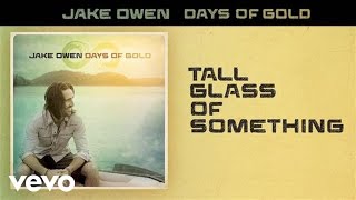 Jake Owen - Tall Glass of Something (Audio)