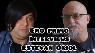 Emo Primo Interviews Estevan Oriol