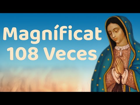 🌷 108 MAGNÍFICAT. 🌻🌼 108 VECES LA ORACIÓN DE LA MAGNÍFICA. 🌷