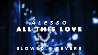 Alesso - All This Love (Slowed + Reverb)