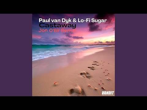 Paul van Dyk feat. Lo-Fi Sugar - Castaway (Jon O'Bir Remix)